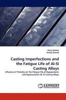 Casting Imperfections and the Fatigue Life of Al-Si Casting Alloys 3838334299 Book Cover