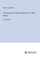 The Early Life of Mark Rutherford; (W. Hale White): in large print 3387065523 Book Cover