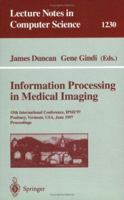 Information Processing in Medical Imaging: 15th International Conference, IPMI'97, Poultney, Vermont, USA, June 9-13, 1997, Proceedings (Lecture Notes in Computer Science) 3540630465 Book Cover