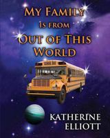 My Family is From Out of This World 1493648195 Book Cover