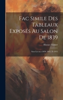 Fac simile des tableaux exposés au salon de 1839: Sous les no.s 2050, 2051, et 2052 1022749196 Book Cover