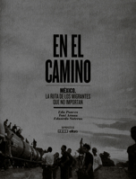 En el Camino: México, la ruta de los migrantes que no importan 8498014786 Book Cover