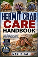 HERMIT CRAB CARE HANDBOOK: Everything You Need to Know About Proper Housing, Nutrition, Behavior, Maintenance, and Long-Term Care for Happy and Healthy Hermit Crabs. B0HDBWZMTK Book Cover