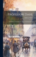 Professor Dahl: Et Stykke Av Aarhundredets Kunst- Og Kulturhistorie 1022691864 Book Cover
