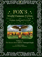 Fox's World Famous Fables Volume 2: The Brazen Bear and the Outraged Eagle (Fox's World Famous Fables of Wisdom, Justice and Fortitude) B0GPHV329M Book Cover