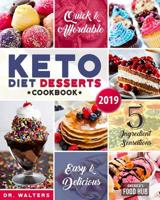 Keto Desserts Cookbook #2019: 5-Ingredient Affordable, Quick & Easy Low-Carb Sweets & Treats for Smart People on a Budget 1077169434 Book Cover