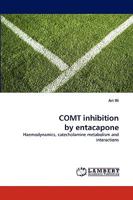 COMT inhibition by entacapone: Haemodynamics, catecholamine metabolism and interactions 3838316320 Book Cover