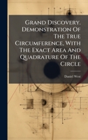 Grand Discovery. Demonstration Of The True Circumference, With The Exact Area And Quadrature Of The Circle 1024574938 Book Cover