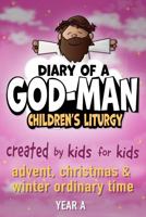 Diary of a God-Man Children's Liturgy: Year a - Advent, Christmas, and Winter Ordinary Time 1959127055 Book Cover