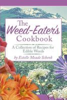 The Weed-Eater's Cookbook: A Collection of Recipes for Edible Weeds 1522794840 Book Cover