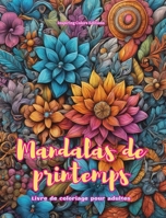 Mandalas de printemps Livre de coloriage pour adultes Dessins anti-stress pour encourager la créativité: Images mystiques pleines de vie printanière pour détendre et équilibrer l'âme (French Edition) B0CWPVBG4V Book Cover
