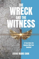 The Wreck and the Witness: A True Story For Anyone Who Ever Doubted B0G4P4YZDL Book Cover