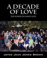 A Decade of Love: The Power of Family Love 1478722126 Book Cover