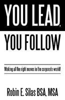 You Lead, You Follow: Making all the right moves in the corporate world! 1450206298 Book Cover