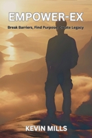 EMPOWER-EX: Break Barriers, Find Purpose, Create Legacy B0FSRLM1M8 Book Cover