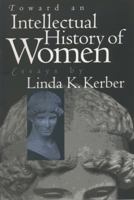 Toward an Intellectual History of Women: Essays By Linda K. Kerber (Gender and American Culture) 0807846546 Book Cover