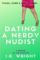 Dating a Nerdy Nudist | Young, Dumb & Full of hmm...: a Memoir, by the chapter (Young, Dumb & Full of hmm... by chapter) 1689459476 Book Cover