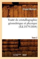 Traita(c) de Cristallographie Ga(c)Oma(c)Trique Et Physique. Tome 2 (A0/00d.1879-1884) 2012773338 Book Cover