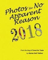 Photos for No Apparent Reason 2018: ...and the stories behind those unrelated pictures at the end of each A Travel for Taste blog post 1093399929 Book Cover