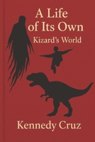 A Life of Its Own: Kizard’s World B0FHF6W57H Book Cover
