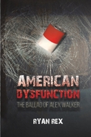 American Dysfunction The Ballad of Alex Walker B0G6T5JLBL Book Cover