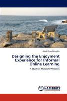 Designing the Enjoyment Experience for Informal Online Learning: A Study of Museum Websites 3847335308 Book Cover