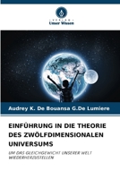 EINFÜHRUNG IN DIE THEORIE DES ZWÖLFDIMENSIONALEN UNIVERSUMS: UM DAS GLEICHGEWICHT UNSERER WELT WIEDERHERZUSTELLEN (German Edition) 6207617193 Book Cover