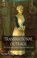 Transnational Outrage: The Death and Commemoration of Edith Cavell 1137556188 Book Cover