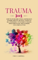 Trauma: 3 in 1: How to Overcome Stress, Depression & Worry. Mental Health, Anxiety in Relationships, Attachment Theory, Insecure in Love, Self-Esteem, and Complex PTSD 1801850801 Book Cover