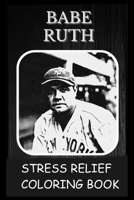 Stress Relief Coloring Book: Colouring Babe Ruth B092P6X3RG Book Cover