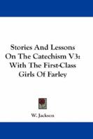 Stories And Lessons On The Catechism V3: With The First-Class Girls Of Farley 1163304719 Book Cover