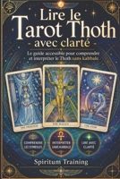 Lire le Tarot Thoth avec clarté: Le guide accessible pour comprendre et interpréter le Thoth sans kabbale (French Edition) B0GW5NRMRH Book Cover