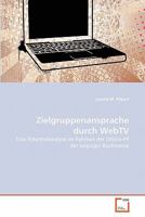Zielgruppenansprache durch WebTV: Eine Potentialanalyse im Rahmen der Online-PR der Leipziger Buchmesse 3639315138 Book Cover
