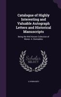 Catalogue of Highly Interesting and Valuable Autograph Letters and Historical Manuscripts: Being the Well Known Collection of Monsr. A. Donnadieu 1358035695 Book Cover