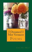 I Dreamed I Met Vermeer: Poems 1536831832 Book Cover