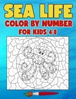 Sea Life Color By Number for Kids 4-8: Have a Bundle Of Fun and Joy With This Coloring Book Made For Kids Ages 4-8 B08TZHBQPH Book Cover