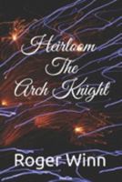 HEIRLOOM: THE ARCH KNIGHT 1692110616 Book Cover