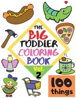 The BIG Toddler Coloring Book - 100 things - Vol.2 - 100 Coloring Pages! Easy, LARGE, GIANT Simple Pictures. Early Learning. Coloring Books for Toddlers, Preschool and Kindergarten, Kids Ages 2-4 1716207584 Book Cover