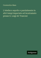 L'obelisco sepolto e parzialmente in altri tempi impeciato ed incatramato presso S. Luigi de' Francesi (Italian Edition) 3563210225 Book Cover