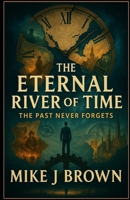 The Eternal River of Time: (Revised Edition) B0FN3N93HS Book Cover