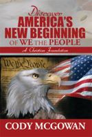 Discover America's New Beginning of We the People: A Christian Foundation 149318203X Book Cover