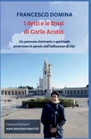 FRANCESCO DOMINA I detti e le frasi di Carlo Acutis: Un percorso letterario e spirituale attraverso le parole dell’influencer di Dio (GLI AMICI DELLO SPIRITO) (Italian Edition) B0GBDPYV68 Book Cover