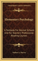 Elementary Psychology: A Textbook For Normal Schools And For Teachers' Professional Reading Courses 1432510908 Book Cover