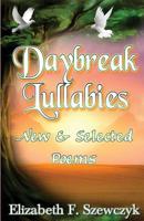 Daybreak Lullabies: New and Selected Poems by Elizabeth Szewczyk 1950454355 Book Cover