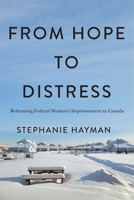 From Hope to Distress: Reforming Federal Women's Imprisonment in Canada 0228030072 Book Cover