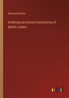 Erklärung des kleinen Katechismus D. Martin Luthers 3368453041 Book Cover