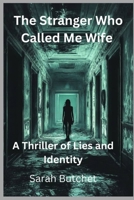 The Stranger Who Called Me Wife: A Thriller of Lies and Identity B0FN2Z8C88 Book Cover