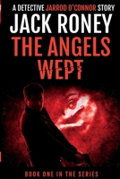 The Angels Wept (A Detective Jarrod O'Connor Story) 0645714917 Book Cover