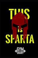 This is Sparta, gym diary: 150 pages workout log for your training at the gym 1082360996 Book Cover