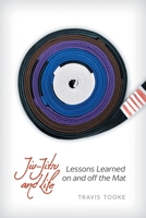 Jiu-Jitsu and Life: Lessons Learned on and off the Mat 1610660846 Book Cover